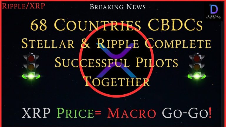 Ripple/XRP-68 Countries & CBDCs, Ripple & Stellar Complete Successful Pilots Together, XRP Price